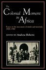 The Colonial Moment in Africa - Andrew D. Roberts - 9780521386746