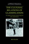 The Cultural Relations of Classification - ROY (UNIVERSITY OF KENT,  Canterbury) Ellen - 9780521431149