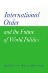 International Order and the Future of World Politics - T. V. (MCGILL UNIVERSITY,  Montreal) Paul ; John A. (McGill University, Montreal) Hall - 9780521651387