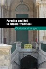 Paradise and Hell in Islamic Traditions - CHRISTIAN (UNIVERSITEIT UTRECHT,  The Netherlands) Lange - 9780521738156