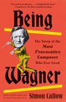 BEING WAGNER - Simon Callow - 9780525436188