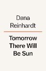 TOMORROW THERE WILL BE SUN - REINHARDT,  Dana - 9780525557968