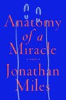 Anatomy of a Miracle - Jonathan Miles - 9780525574354