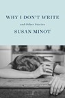 Why I Don't Write - Susan Minot - 9780525658245