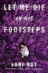 Let Me Die in His Footsteps - ROY,  Lori - 9780525955078
