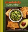 Absolutely Avocados - Gaby Dalkin ; Matt Armendariz - 9780544177338