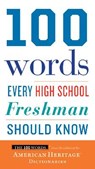 100 Words Every High School Freshman Should Know - Editors of the American Heritage Dictionaries Editors of the American Heritage Dictionaries - 9780544791183