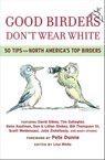 Good Birders Don't Wear White - Tim Gallagher ; Kenn Kaufman ; Don Stokes ; Lillian Stokes ; Scott Weidensaul ; Julie Zickefoose ; Bill Thompson - 9780547344850