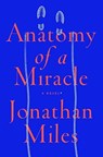 Anatomy of a Miracle - MILES,  Jonathan - 9780553447583