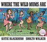 Where the Wild Mums Are - Katie Blackburn - 9780571321520