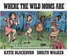 Blackburn, K: Where the Wild Moms Are - Katie Blackburn - 9780571329496