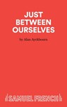 Just Between Ourselves - Alan Ayckbourn - 9780573112126