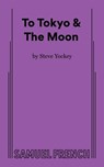 To Tokyo & the Moon - Steve Yockey - 9780573711879