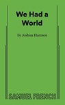 Harmon, J: We Had A World - Joshua Harmon - 9780573711992