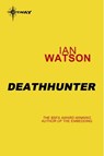 Deathhunter - Ian Watson - 9780575114616