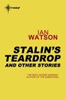 Stalin's Teardrops: And Other Stories - Ian Watson - 9780575114807
