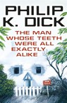 The Man Whose Teeth Were All Exactly Alike - Philip K Dick - 9780575132375