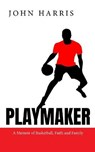 Playmaker - JOHN HARRIS,  Harris - 9780578334745