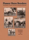 Pioneer Horse Breeders - Ed Roberts ; Frank Holmes ; Randy Witte - 9780578532769