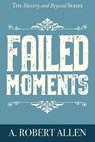 Failed Moments - ALLEN,  A Robert - 9780578579030