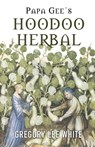 Papa Gee's Hoodoo Herbal - Gregory Lee White - 9780578795041
