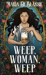 Weep, Woman, Weep: A Gothic Fairytale about Ancestral Hauntings - Maria DeBlassie - 9780578974644