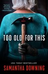 Too Old for This - Samantha Downing - 9780593101049