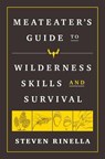 The MeatEater Guide to Wilderness Skills and Survival - Steven Rinella - 9780593129692