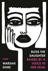 Shire, W: Bless the Daughter Raised by a Voice in Her Head - Warsan Shire - 9780593134351
