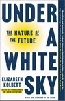 Under a White Sky: The Nature of the Future - KOLBERT,  Elizabeth - 9780593136287