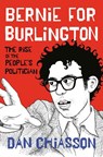 Bernie for Burlington: The Rise of the People's Politician - Dan Chiasson - 9780593317495
