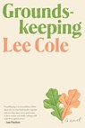 Groundskeeping: A Read with Jenna Pick - Lee Cole - 9780593320518