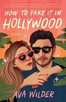 How to Fake It in Hollywood - Ava Wilder - 9780593358955