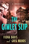 The Gimlet Slip - Fiona Davis ; Greg Wands - 9780593474488