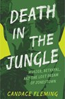 Death in the Jungle: Murder, Betrayal, and the Lost Dream of Jonestown - Candace Fleming - 9780593480076