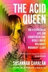 The Acid Queen: The Psychedelic Life and Counterculture Rebellion of Rosemary Woodruff Leary - Susannah Cahalan - 9780593490051