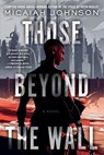 Those Beyond the Wall - Micaiah Johnson - 9780593497524