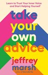 Take Your Own Advice - Jeffrey (Jeffrey Marsh) Marsh - 9780593541173