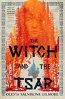 Witch and the Tsar - Olesya Salnikova Gilmore - 9780593546970