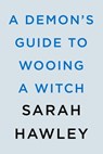 A Demon's Guide to Wooing a Witch - Sarah Hawley - 9780593547953