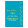 Uncluttered Faith: Own Less, Love More, and Make an Impact in Your World: A Minimalist Book - Joshua Becker - 9780593603536