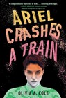 Ariel Crashes a Train - Olivia A. Cole - 9780593644690