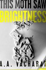 This Moth Saw Brightness - A. A. Vacharat - 9780593698617