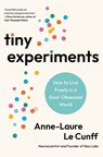 Tiny Experiments: How to Live Freely in a Goal-Obsessed World - Anne-Laure Le Cunff - 9780593715130