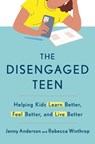 The Disengaged Teen: Helping Kids Learn Better, Feel Better, and Live Better - Jenny Anderson - 9780593727072