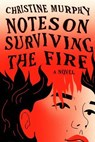 Notes on Surviving the Fire - Christine Murphy - 9780593801505