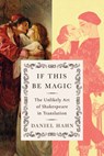 If This Be Magic: The Unlikely Art of Shakespeare in Translation - Daniel Hahn - 9780593801666