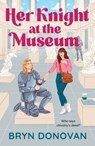 Her Knight at the Museum - Bryn Donovan - 9780593816608