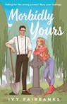 Morbidly Yours - Ivy Fairbanks - 9780593851876