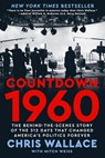 Countdown 1960: The Behind-The-Scenes Story of the 312 Days That Changed America's Politics Forever - Chris Wallace - 9780593852194